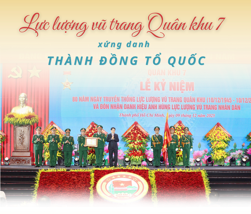 Lực lượng vũ trang Quân khu 7: Xứng danh Thành đồng Tổ quốc