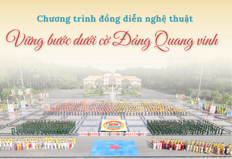 Ấn tượng Chương trình đồng diễn nghệ thuật: “Vững bước dưới cờ Đảng Quang vinh”