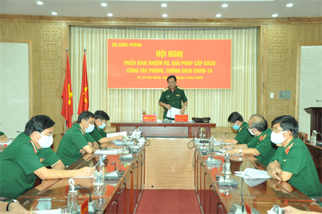 Bộ Quốc phòng triển khai nhiệm vụ, giải pháp cấp bách công tác phòng chống dịch Covid-19