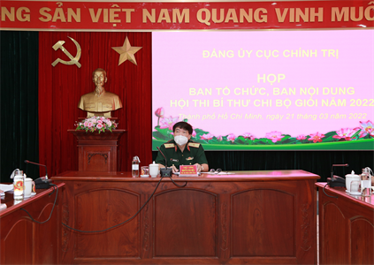 Đảng ủy Cục Chính trị họp Ban tổ chức, Ban nội dung Hội thi bí thư chi bộ giỏi năm 2022