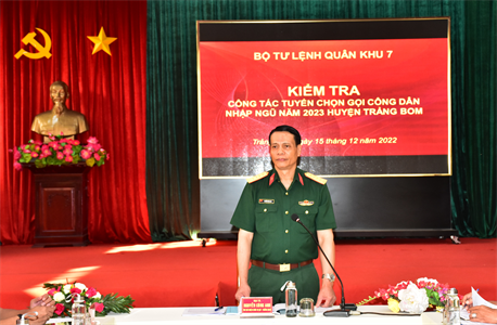 Quân khu 7 kiểm tra công tác tuyển chọn và gọi công dân nhập ngũ tại huyện Trảng Bom và tỉnh Đồng Nai