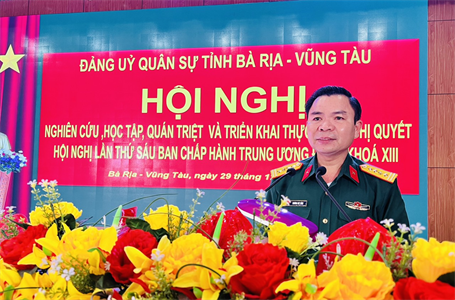 Đảng ủy Quân sự tỉnh BR-VT quán triệt Nghị quyết Hội nghị lần thứ 6 Ban chấp hành Trung ương Đảng khóa XIII