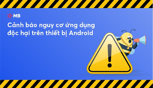 Cảnh báo nguy cơ từ ứng dụng độc hại trên thiết bị Android