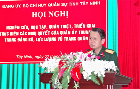Đảng ủy Quân sự tỉnh Tây Ninh quán triệt các Nghị quyết của Quân ủy Trung ương