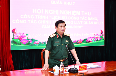 Quân khu 7 nghiệm thu công trình “Lịch sử công tác Đảng, công tác chính trị trong LLVT Quân khu giai đoạn 2000-2020”