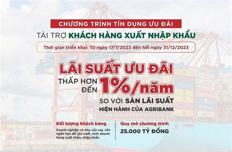 Agribank dành 25.000 tỷ đồng ưu đãi lãi suất tài trợ khách hàng xuất, nhập khẩu năm 2023