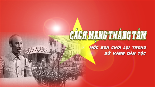 Nhận thức rõ về ý nghĩa lịch sử, giá trị thời đại của Cách mạng Tháng Tám