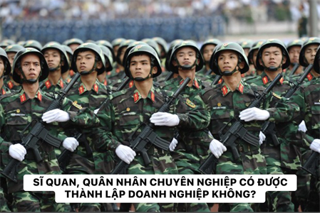 Sĩ quan, quân nhân chuyên nghiệp có được thành lập doanh nghiệp không?