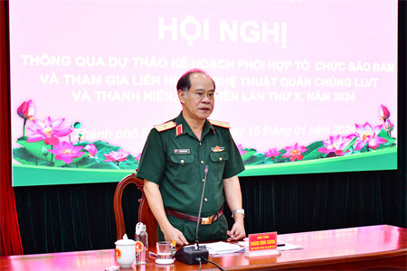 Cục Chính trị Quân khu 7 thông qua dự thảo kế hoạch tham gia Liên hoan Nghệ thuật quần chúng LLVT và thanh niên, sinh viên năm 2024