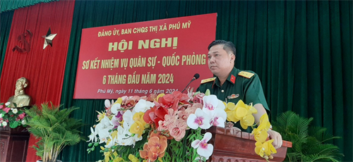 Ban CHQS thị xã Phú Mỹ sơ kết nhiệm vụ quốc phòng - quân sự địa phương 6 tháng đầu năm 2024