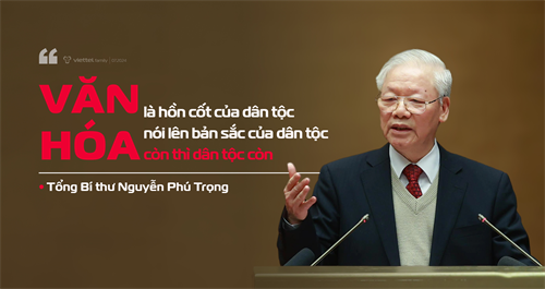 Quan điểm “bản sắc văn hóa” của Tổng Bí thư ánh xạ tại Viettel