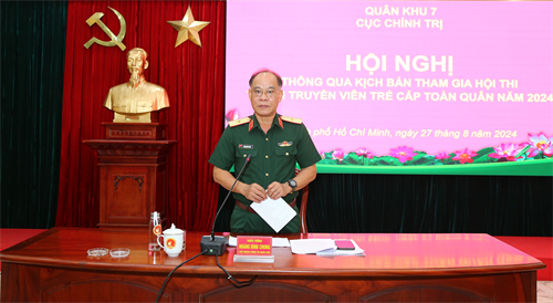 Cục Chính trị Quân khu 7 thông qua kịch bản tham gia Hội thi Tuyên truyền viên trẻ toàn quân năm 2024