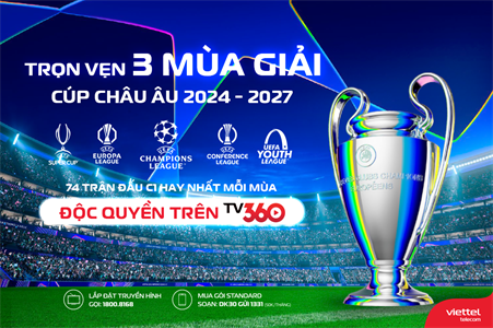 Thưởng thức trọn vẹn 3 mùa giải cúp châu Âu và 74 trận độc quyền C1 trên TV360