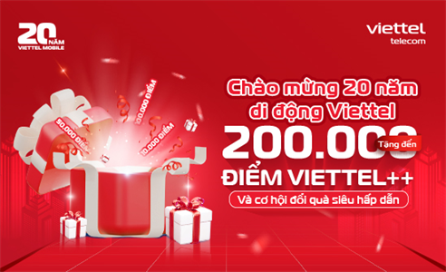 Chào mừng 20 năm di động Viettel: Tặng đến 200.000 điểm Viettel++ và cơ hội đổi quà siêu hấp dẫn