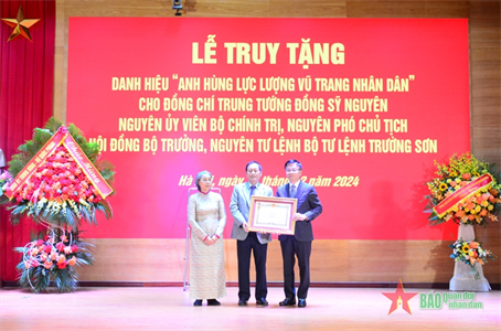 Truy tặng danh hiệu “Anh hùng Lực lượng vũ trang nhân dân” cho Trung tướng Đồng Sỹ Nguyên
