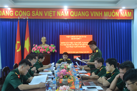 Viện Kiểm sát Quân sự Quân khu 7 kiểm sát công tác tạm giam và thi hành án hình sự