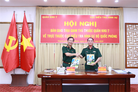 Bàn giao Trại giam T45 thuộc Quân khu 7 về trực thuộc Cục Điều tra hình sự Bộ Quốc phòng