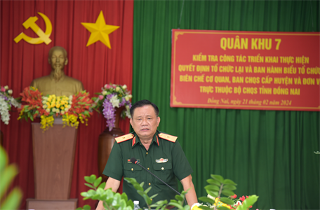 Quân khu 7 kiểm tra công tác chuẩn bị điều chỉnh tổ chức, biên chế tại Bộ CHQS tỉnh Đồng Nai