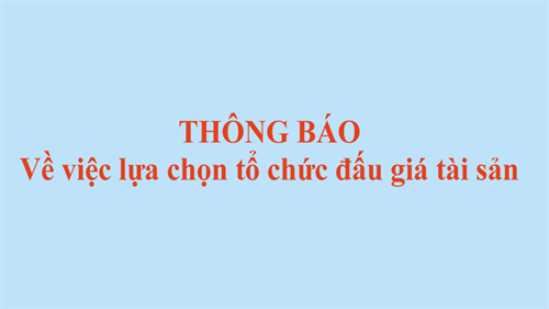 Thông báo lựa chọn tổ chức đấu giá tài sản